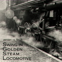 zensen vs. M-UE - Swing In Golden Steam Locomotive