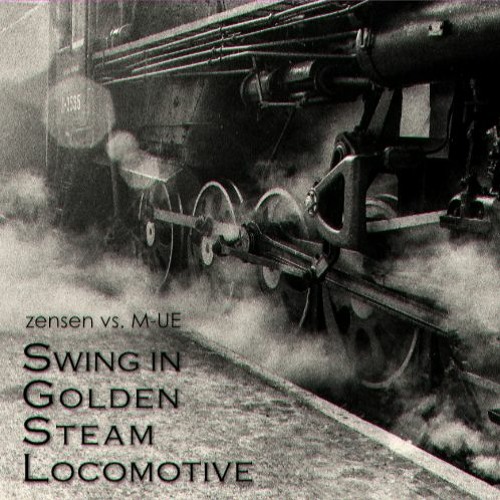 zensen vs. M-UE - Swing In Golden Steam Locomotive