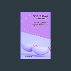 Read PDF 📖 DevOps Team Dynamics: Elevating Teams to High Performance (The DevOps Pathway Series: F