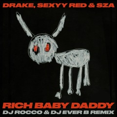 Drake, Sexyy Red & SZA - Rich Baby Daddy (DJ ROCCO & DJ EVER B Remix)