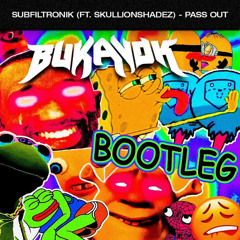 Subfiltronik ft. SkullionShadez - Pass Out (BUKAVOK BOOTLEG)(FREEBIE)
