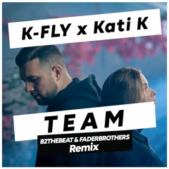 K-Fly x Kati K - Team (B2theBeat & FaderBrothers Remix)