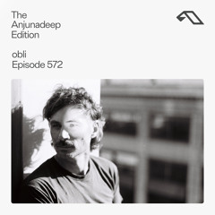 The Anjunadeep Edition 572 with obli