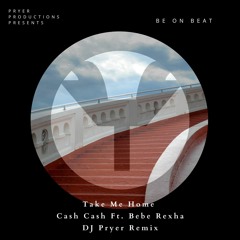 Cash Cash - Take Me Home Ft Bebe Rexha - DJ Pryer Remix