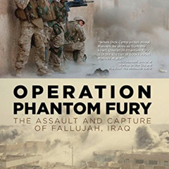 free KINDLE 📖 Operation Phantom Fury: The Assault and Capture of Fallujah, Iraq by
