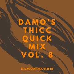 Damo's Thicc Quick Mix || Vol. 8
