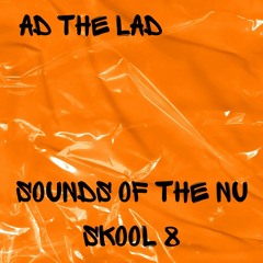 Ad The Lad - Sounds Of The Nu Skool 8 (Free Download)
