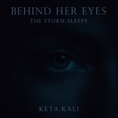Behind Her Eyes, the Storm Sleeps - KETA