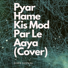 Pyaar humein kis mod par le aaya (Cover)