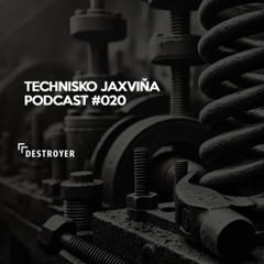 Technisko Jaxvina Podcast #020 by Destroyer