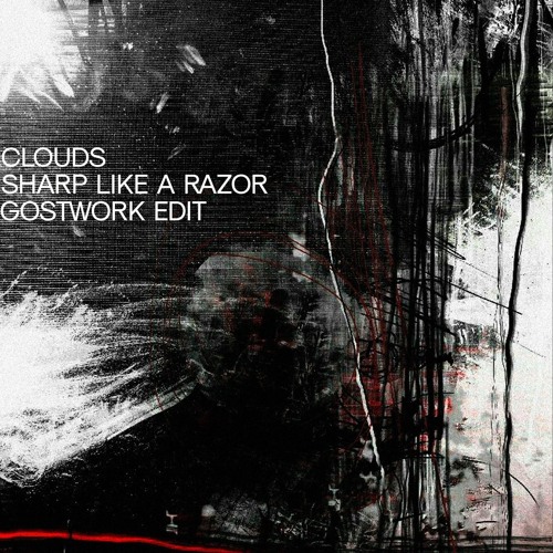 Clouds - Sharp Like A Razor (Gostwork Edit)