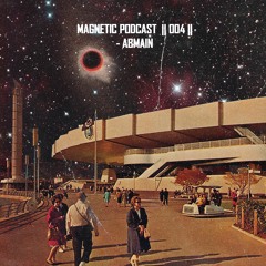 Magnetic Podcast || 004 || - Abmain