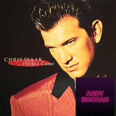 Chris Isaak - Wicked Games - Andy Buchan Edit