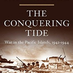 [READ] [KINDLE PDF EBOOK EPUB] The Conquering Tide: War in the Pacific Islands, 1942-1944 (Vol. 2) (