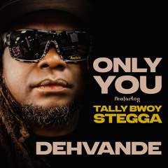 Only You (feat. Stegga Bwoy & Tally Bwoy)