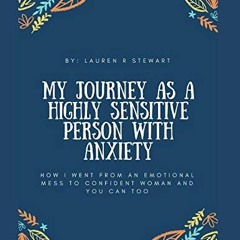 🧡 READ EBOOK EPUB KINDLE PDF My Journey as a Highly Sensitive Person with Anxiety: How I went fro