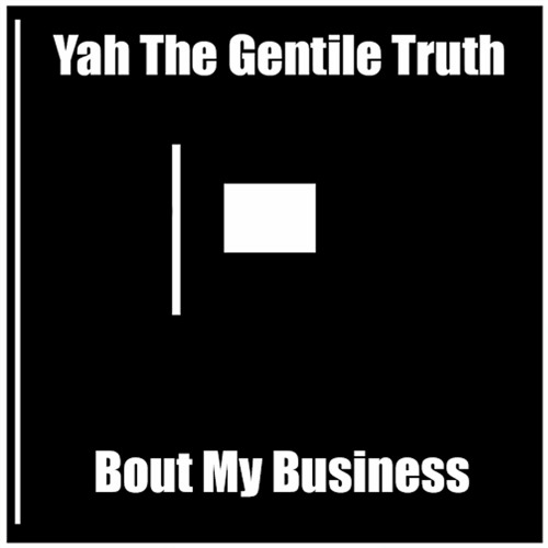 (1) Yah The Gentile Truth -Bout My Business Prod By Prof Dr Yah  (Audio Video)