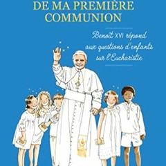 [Télécharger le livre] Le jour de ma première communion Benoît XVI répond aux questions d enfan