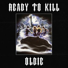READY TO KILL- PROD OLDIE (OFFICIAL AUDIO)