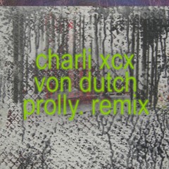 charli xcx - von dutch (prolly. remix)