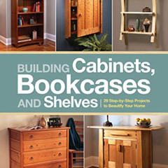 [FREE] EPUB 📃 Building Cabinets, Bookcases & Shelves: 29 Step-by-Step Projects to Be