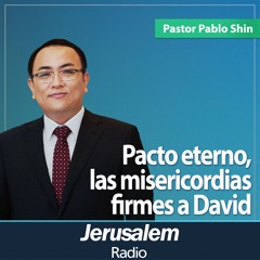 Pacto eterno, las misericordias firmes a David | Pastor Pablo Shin | Isaías 55:1-9