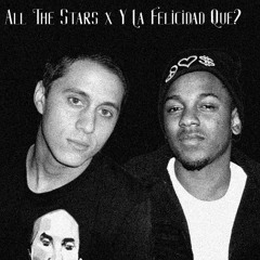 All The Stars  x  ¿Y La Felicidad Que?