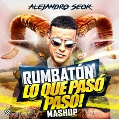 Daddy Yankee - RUMBATÓN X LO QUE PASÓ PASÓ (Alejandro Seok Mashup)