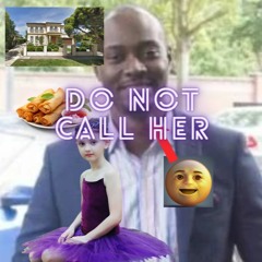 DO NOT CALL HER