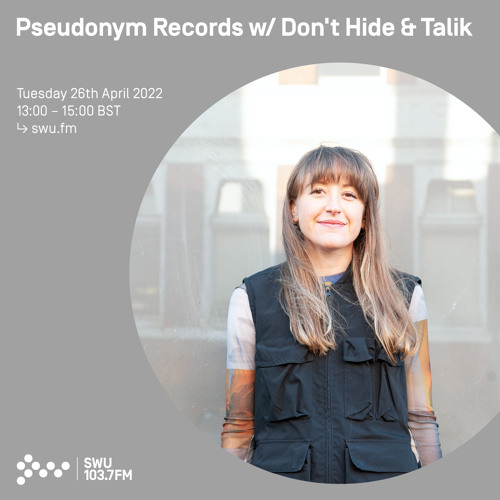 Stream Pseudonym Records w/ Don t Hide & Talik 26TH APR 2022 by SWU.FM |  Listen online for free on SoundCloud