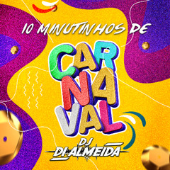 10 MINUTINHOS DE CARNAVAL [DI ALMEIDA DJ]