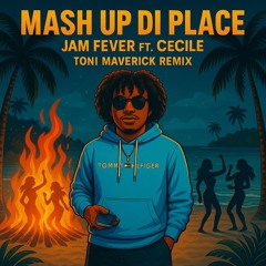Jam Fever - Mash Up Di Place ft. CeCile (Toni Maverick Remix)