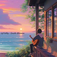 LOFI VALLEY - SEASIDE AFTERNOON // Lofi Music // No Copyright Music