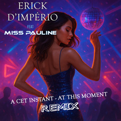 1 - Erick D'Império feat Miss Pauline - A cet Instant Dance Version