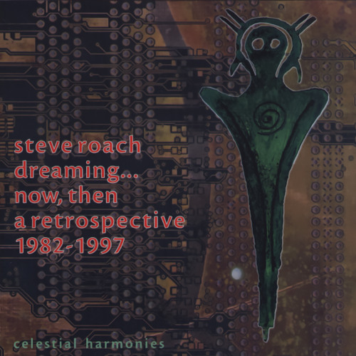 Steve Roach – Dreaming...Now, Then: A Retrospective