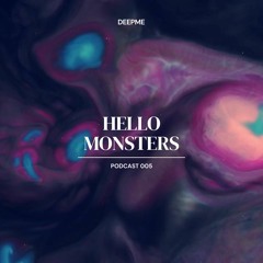 DEEPME PODCAST 005 | Hello, Monsters