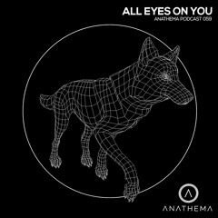 Anathema Podcast 059 - All Eyes On You