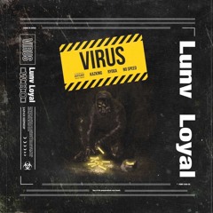 VIRUS Remix Lunv Loyal ft. NOSPEED RYOGA KAZKIG