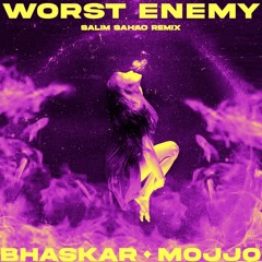 Bhaskar, Mojjo - Worst Enemy (Salim Sahao Remix)