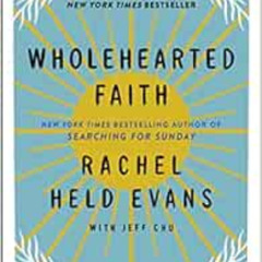 VIEW PDF 💗 Wholehearted Faith by Rachel Held Evans,Jeff Chu [EBOOK EPUB KINDLE PDF]