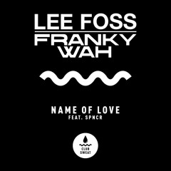 Lee Foss & Franky Wah - Name Of Love (feat. SPNCR) | Club Sweat