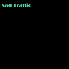Sad Traffic