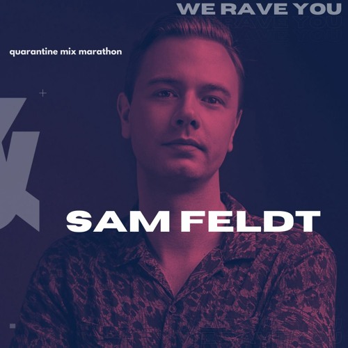 Stream Sam Feldt We Rave You Quarantine Mix Marathon By We Rave You