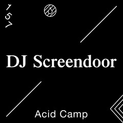 Acid Camp Vol. 157 — DJ Screendoor