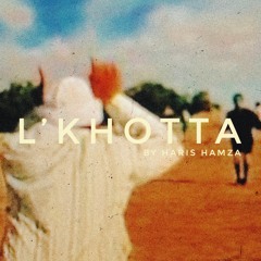 L'KHOTTA BY HARIS HAMZA