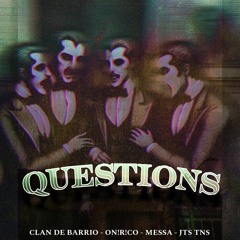 QUESTIONS Clan De Barrió - On!r!co - Messa - Jts Tns.