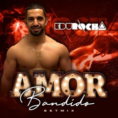 Amor Bandido Setmix DJ Edu Rocha