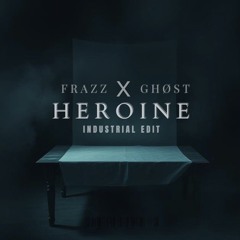 FRAZZ X GHØST - Heroine (Industrial Edit) FREE DL
