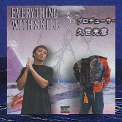 Everything With Skill (Ft. Rece’s Aura) (Prod. King$aw)