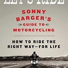 [VIEW] [EBOOK EPUB KINDLE PDF] Let's Ride: Sonny Barger's Guide to Motorcycling by  S
